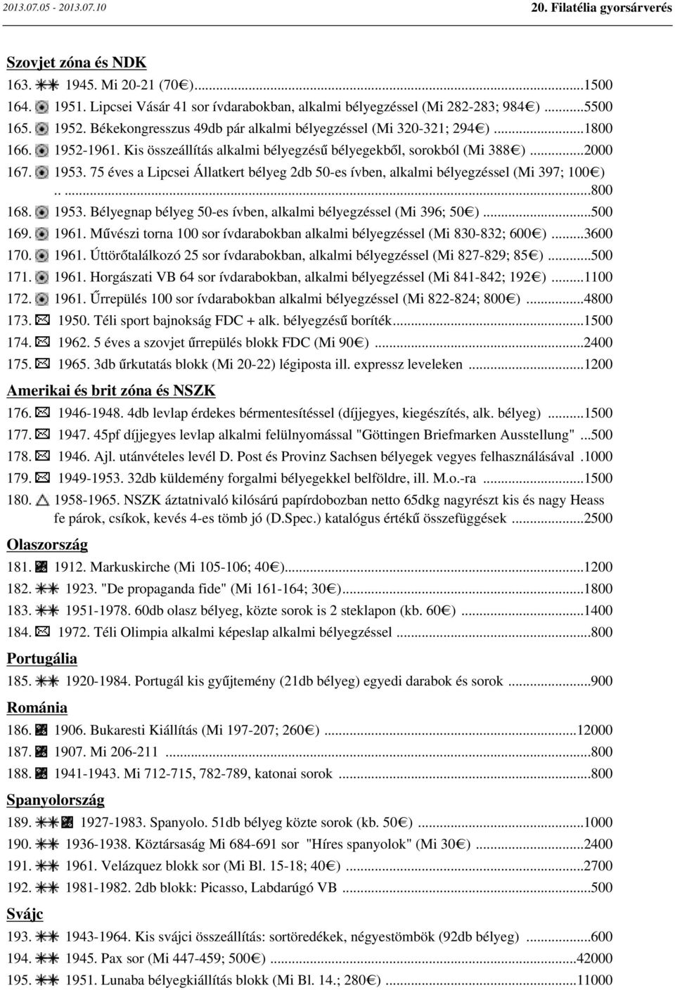 75 éves a Lipcsei Állatkert bélyeg 2db 50-es ívben, alkalmi bélyegzéssel (Mi 397; 100 ).....800 168. 1953. Bélyegnap bélyeg 50-es ívben, alkalmi bélyegzéssel (Mi 396; 50 )...500 169. 1961.