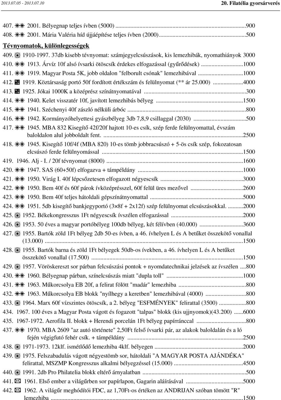 Magyar Posta 5K, jobb oldalon "felborult csónak" lemezhibával...1000 412. 1919. Köztársaság portó 50f fordított értékszám és felülnyomat (** ár 25.000)...4000 413. 1925.