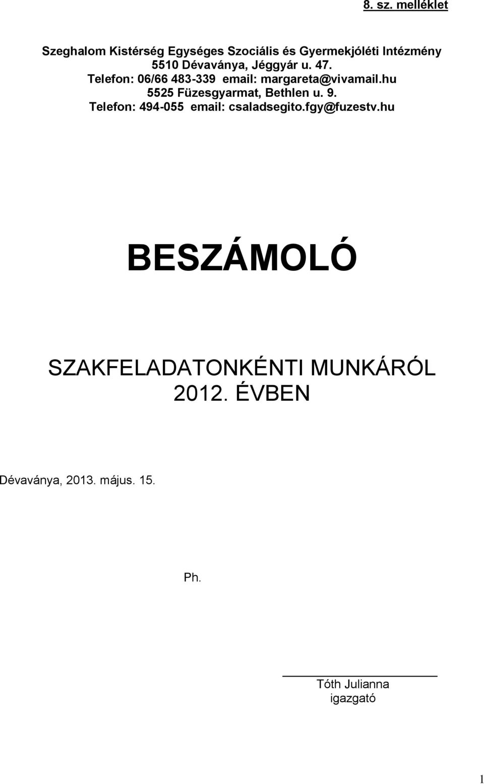 Dévaványa, Jéggyár u. 47. Telefon: 06/66 483-339 email: margareta@vivamail.