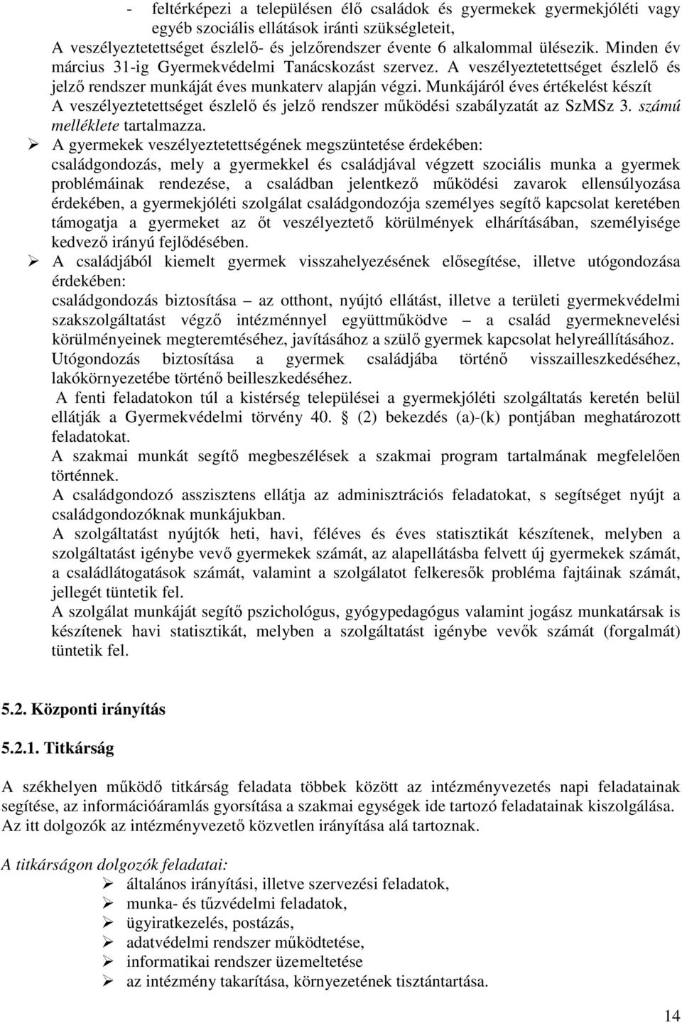 Munkájáról éves értékelést készít A veszélyeztetettséget észlelő és jelző rendszer működési szabályzatát az SzMSz 3. számú melléklete tartalmazza.