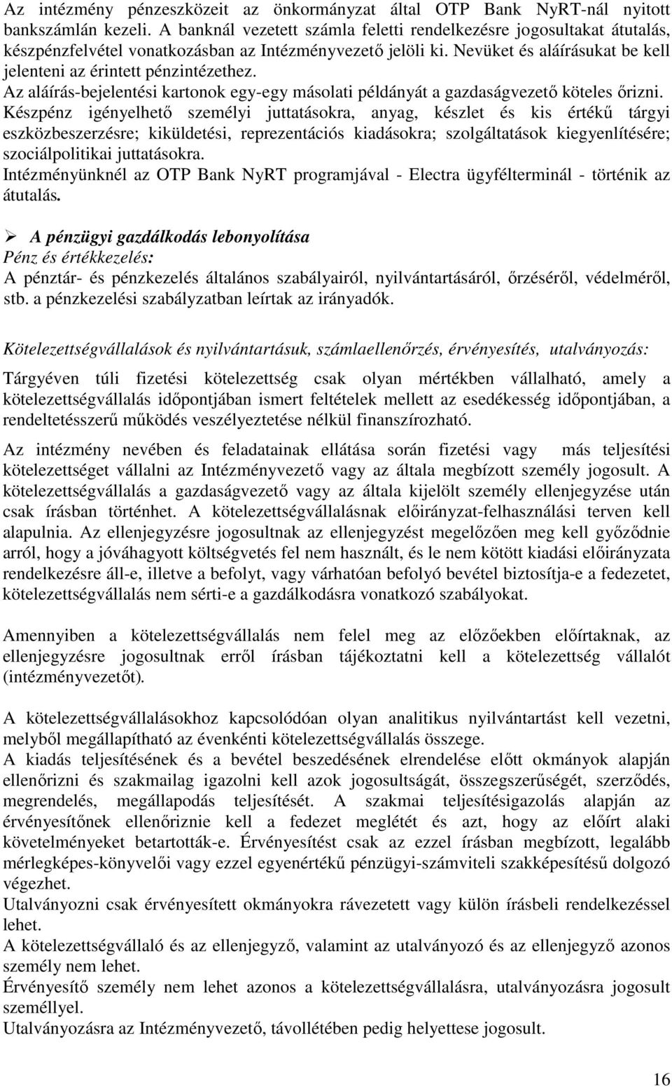 Az aláírás-bejelentési kartonok egy-egy másolati példányát a gazdaságvezető köteles őrizni.