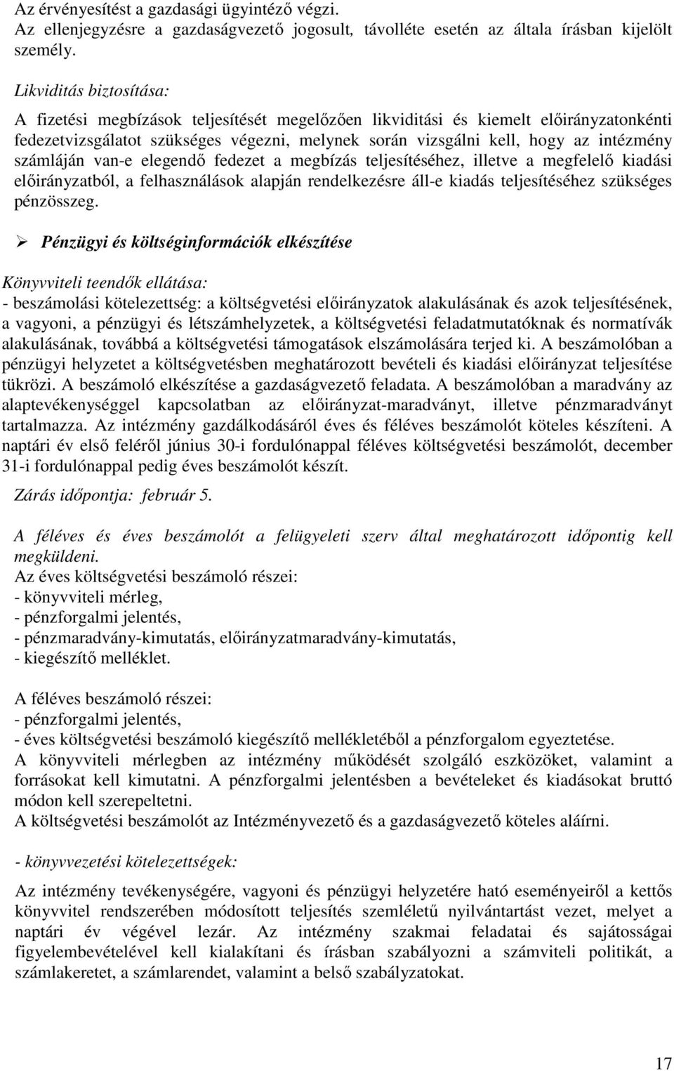 számláján van-e elegendő fedezet a megbízás teljesítéséhez, illetve a megfelelő kiadási előirányzatból, a felhasználások alapján rendelkezésre áll-e kiadás teljesítéséhez szükséges pénzösszeg.