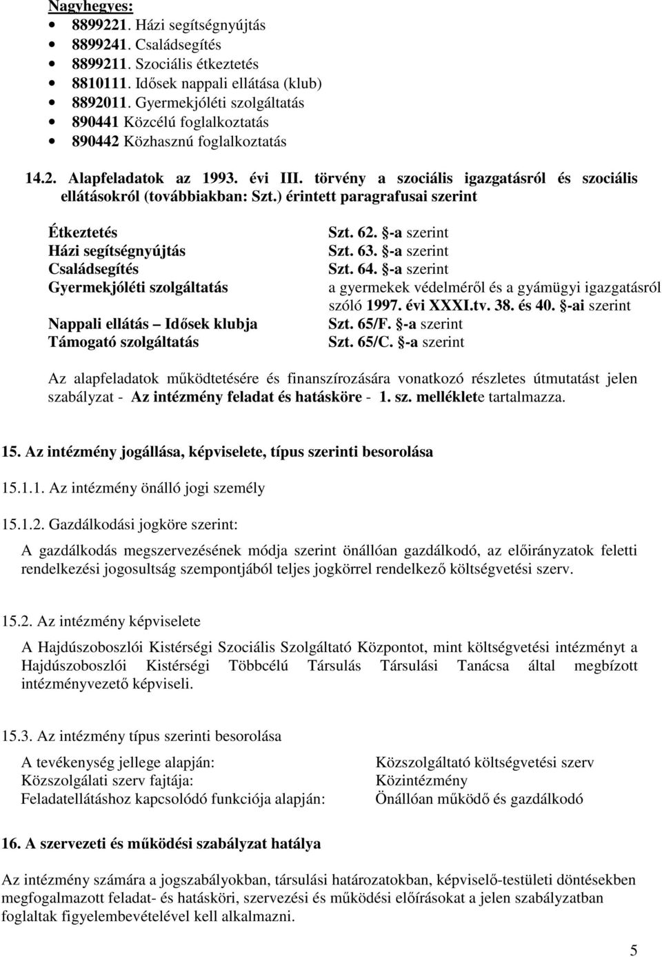 törvény a szociális igazgatásról és szociális ellátásokról (továbbiakban: Szt.