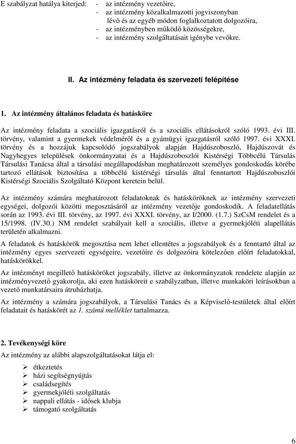 Az intézmény általános feladata és hatásköre Az intézmény feladata a szociális igazgatásról és a szociális ellátásokról szóló 1993. évi III.