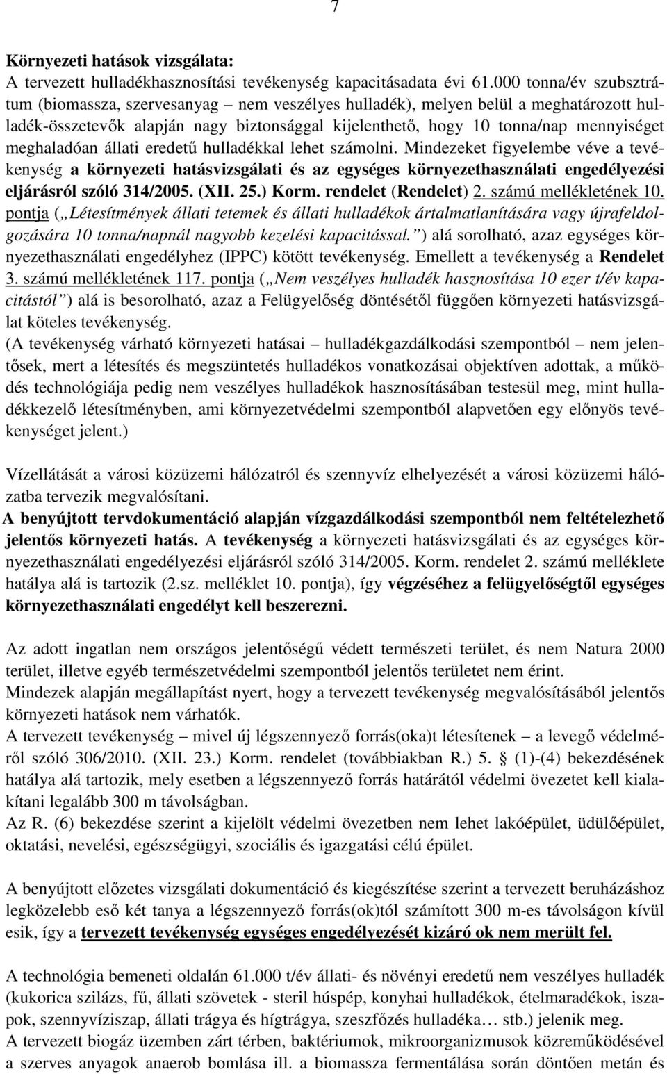 meghaladóan állati eredető hulladékkal lehet számolni. Mindezeket figyelembe véve a tevékenység a környezeti hatásvizsgálati és az egységes környezethasználati engedélyezési eljárásról szóló 314/2005.