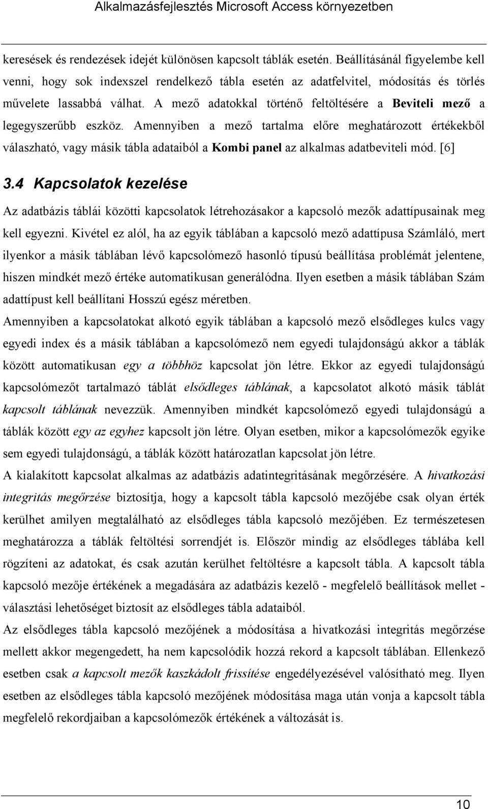 A mező adatokkal történő feltöltésére a Beviteli mező a legegyszerűbb eszköz.