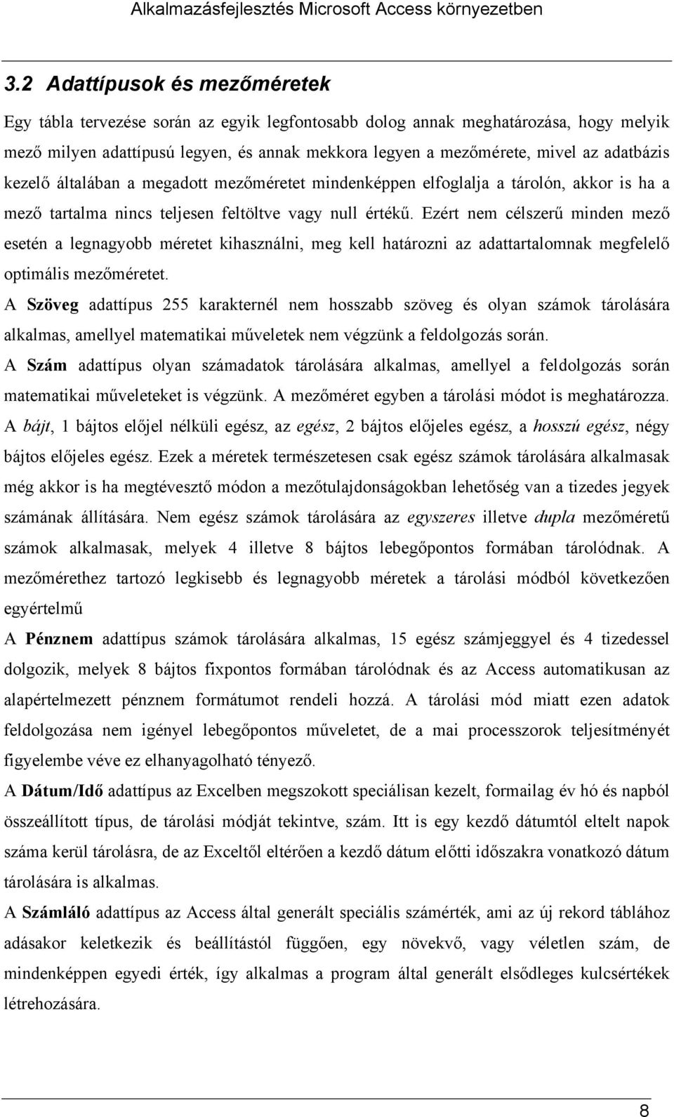 Ezért nem célszerű minden mező esetén a legnagyobb méretet kihasználni, meg kell határozni az adattartalomnak megfelelő optimális mezőméretet.