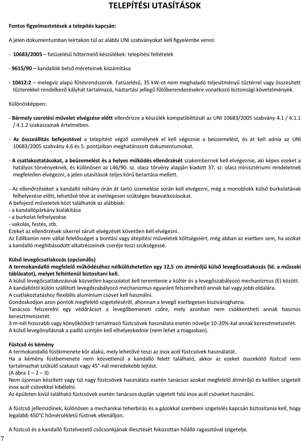 Fatüzelésű, 35 kw-ot nem meghaladó teljesítményű tűztérrel vagy összesített tűzterekkel rendelkező kályhát tartalmazó, háztartási jellegű fűtőberendezésekre vonatkozó biztonsági követelmények.