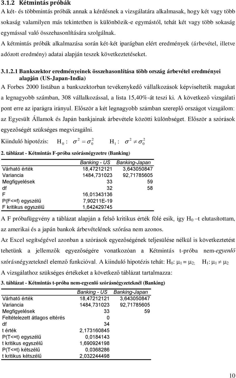 A kétmintás próbák alkalmazása során két-két iparágban elért eredmények (árbevétel, illetve adózott eredmény) adatai alapján teszek következtetéseket. 3.1.2.