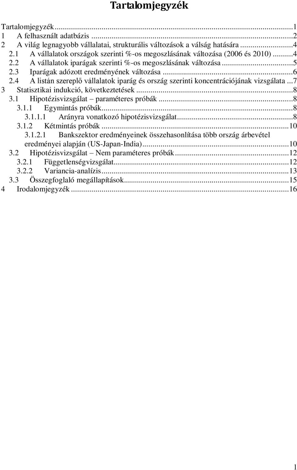 4 A listán szereplő vállalatok iparág és ország szerinti koncentrációjának vizsgálata...7 3 Statisztikai indukció, következtetések...8 3.1 Hipotézisvizsgálat paraméteres próbák...8 3.1.1 Egymintás próbák.