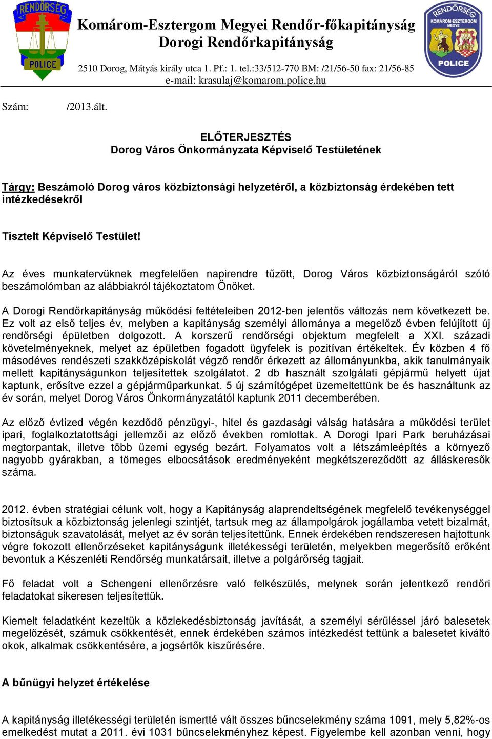 ELŐTERJESZTÉS Dorog Város Önkormányzata Képviselő Testületének Tárgy: Beszámoló Dorog város közbiztonsági helyzetéről, a közbiztonság érdekében tett intézkedésekről Tisztelt Képviselő Testület!