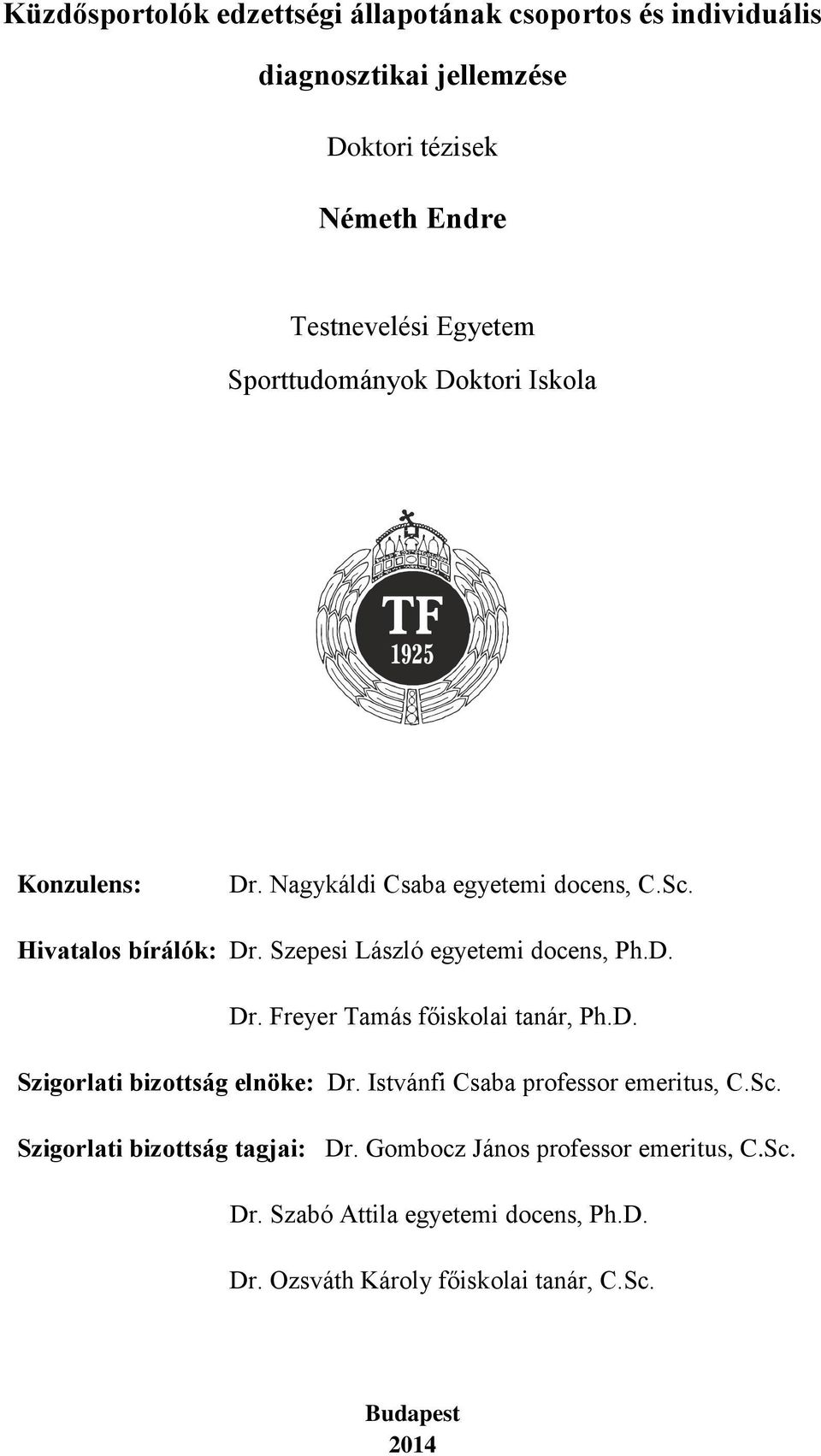 Szepesi László egyetemi docens, Ph.D. Dr. Freyer Tamás főiskolai tanár, Ph.D. Szigorlati bizottság elnöke: Dr.