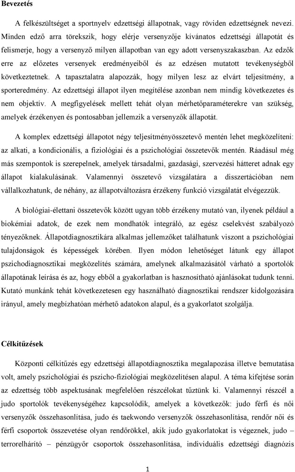 Az edzők erre az előzetes versenyek eredményeiből és az edzésen mutatott tevékenységből következtetnek. A tapasztalatra alapozzák, hogy milyen lesz az elvárt teljesítmény, a sporteredmény.