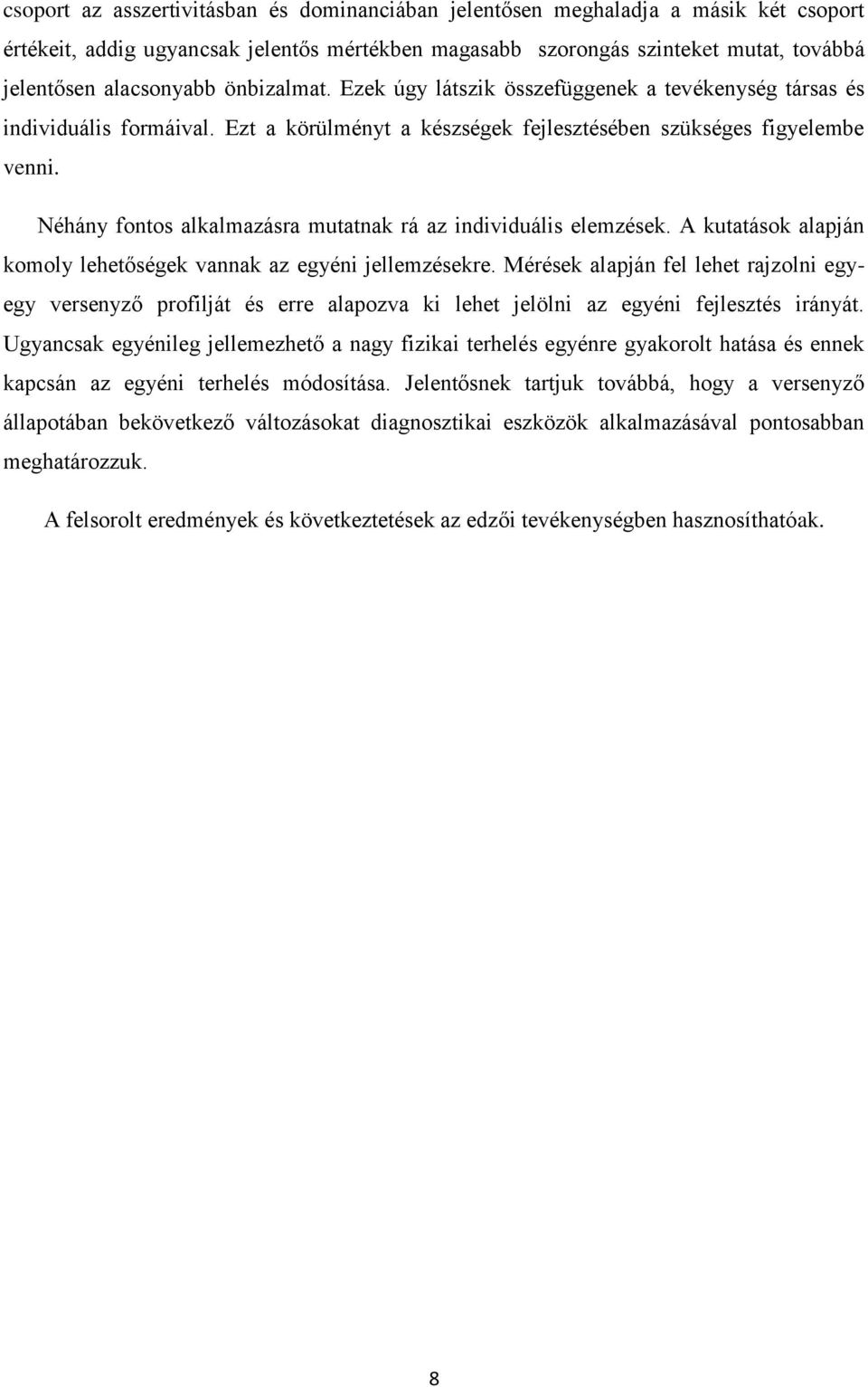 Néhány fontos alkalmazásra mutatnak rá az individuális elemzések. A kutatások alapján komoly lehetőségek vannak az egyéni jellemzésekre.