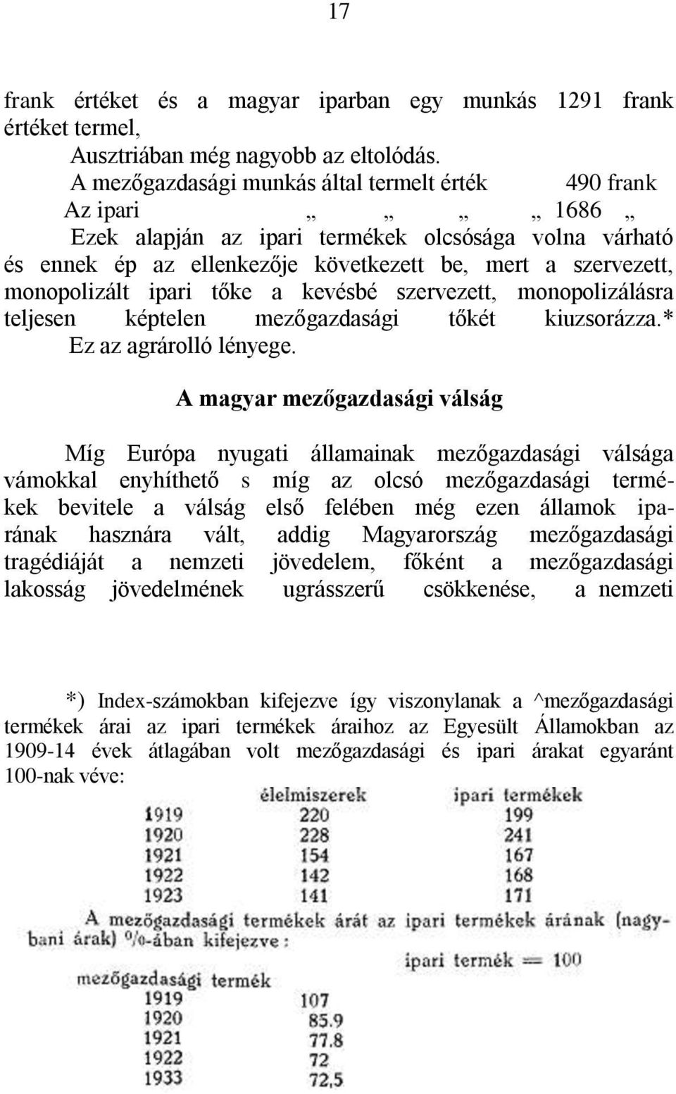 ipari tőke a kevésbé szervezett, monopolizálásra teljesen képtelen mezőgazdasági tőkét kiuzsorázza.* Ez az agrárolló lényege.