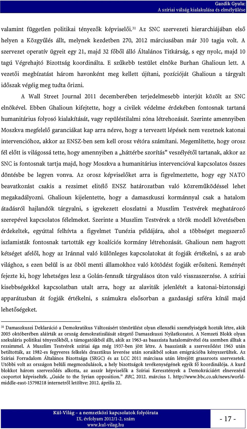 A vezetői megbízatást három havonként meg kellett újítani, pozícióját Ghalioun a tárgyalt időszak végéig meg tudta őrizni.