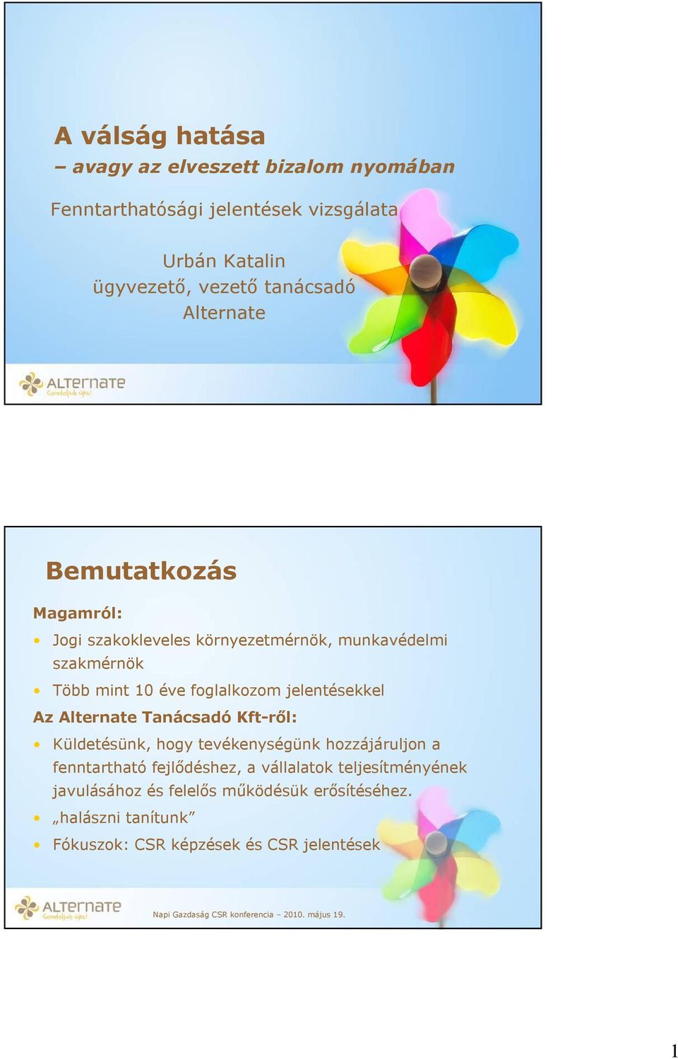 foglalkozom jelentésekkel Az Alternate Tanácsadó Kft-ről: Küldetésünk, hogy tevékenységünk hozzájáruljon a fenntartható