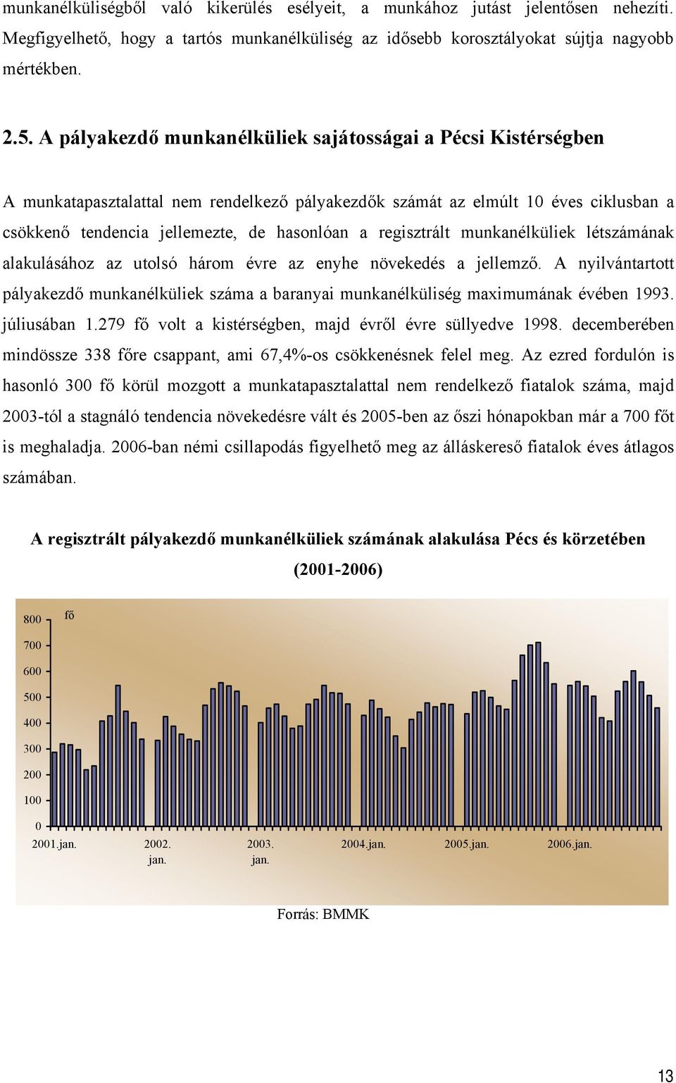 regisztrált munkanélküliek létszámának alakulásához az utolsó három évre az enyhe növekedés a jellemző.