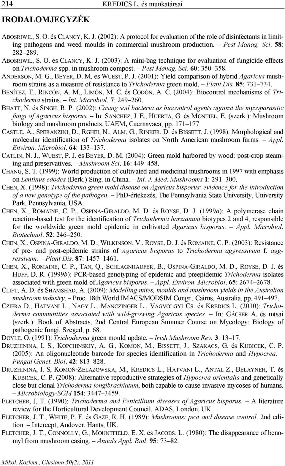 (2003): A mini-bag technique for evaluation of fungicide effects on Trichoderma spp. in mushroom compost. Pest Manag. Sci. 60: 350 358. ANDERSON, M. G., BEYER, D. M. és WUEST, P. J.