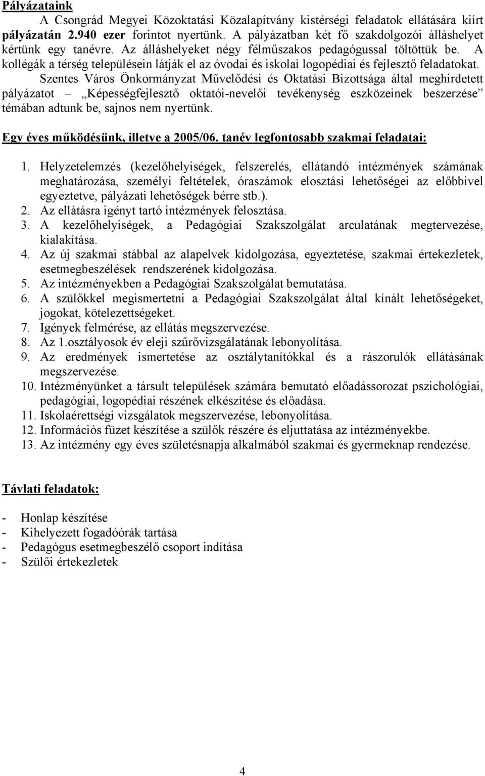 A kollégák a térség településein látják el az óvodai és iskolai logopédiai és fejlesztő feladatokat.