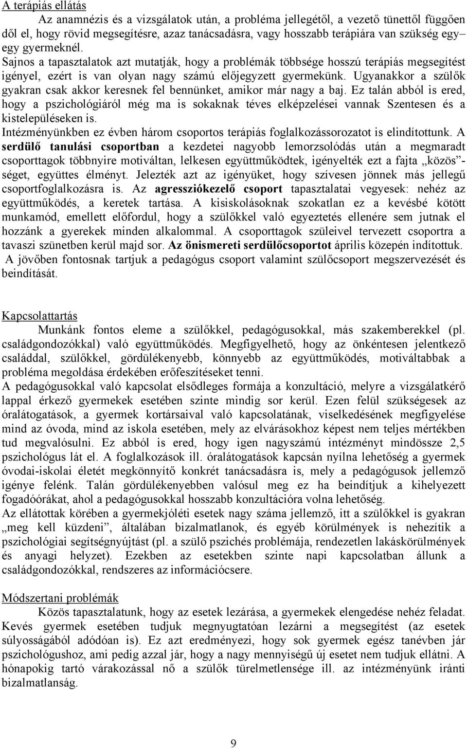 Ugyanakkor a szülők gyakran csak akkor keresnek fel bennünket, amikor már nagy a baj.