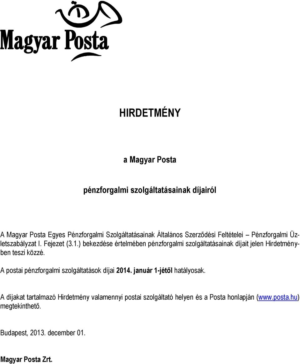 ) bekezdése értelmében pénzforgalmi szolgáltatásainak díjait jelen Hirdetményben teszi közzé.