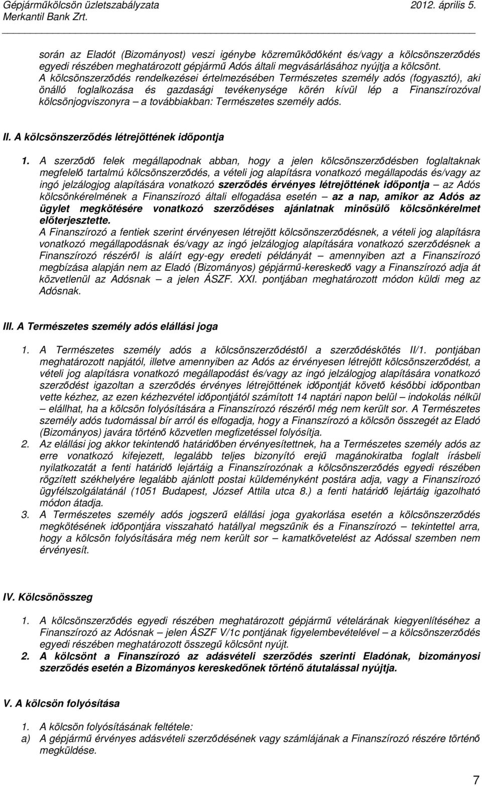 továbbiakban: Természetes személy adós. II. A kölcsönszerződés létrejöttének időpontja 1.