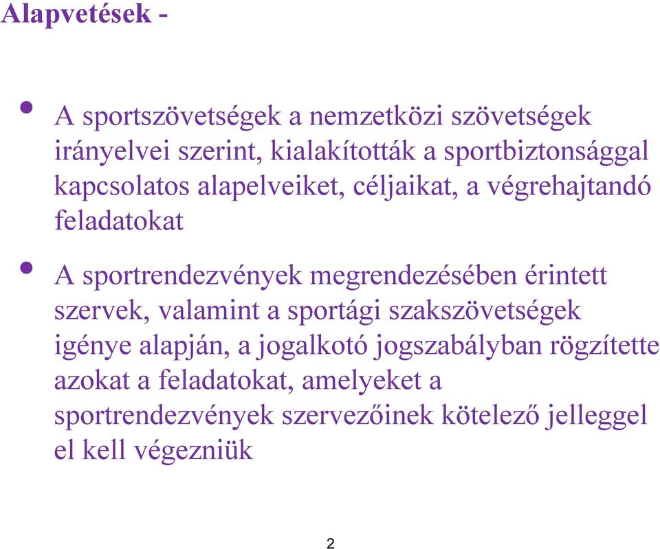 megrendezésében érintett szervek, valamint a sportági szakszövetségek igénye alapján, a jogalkotó