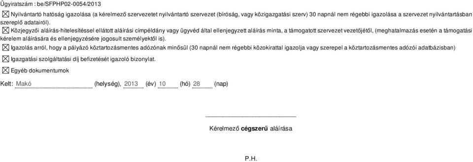 Közjegyzői aláírás-hitelesítéssel ellátott aláírási címpéldány vagy ügyvéd által ellenjegyzett aláírás minta, a támogatott szervezet vezetőjétől, (meghatalmazás esetén a támogatási kérelem