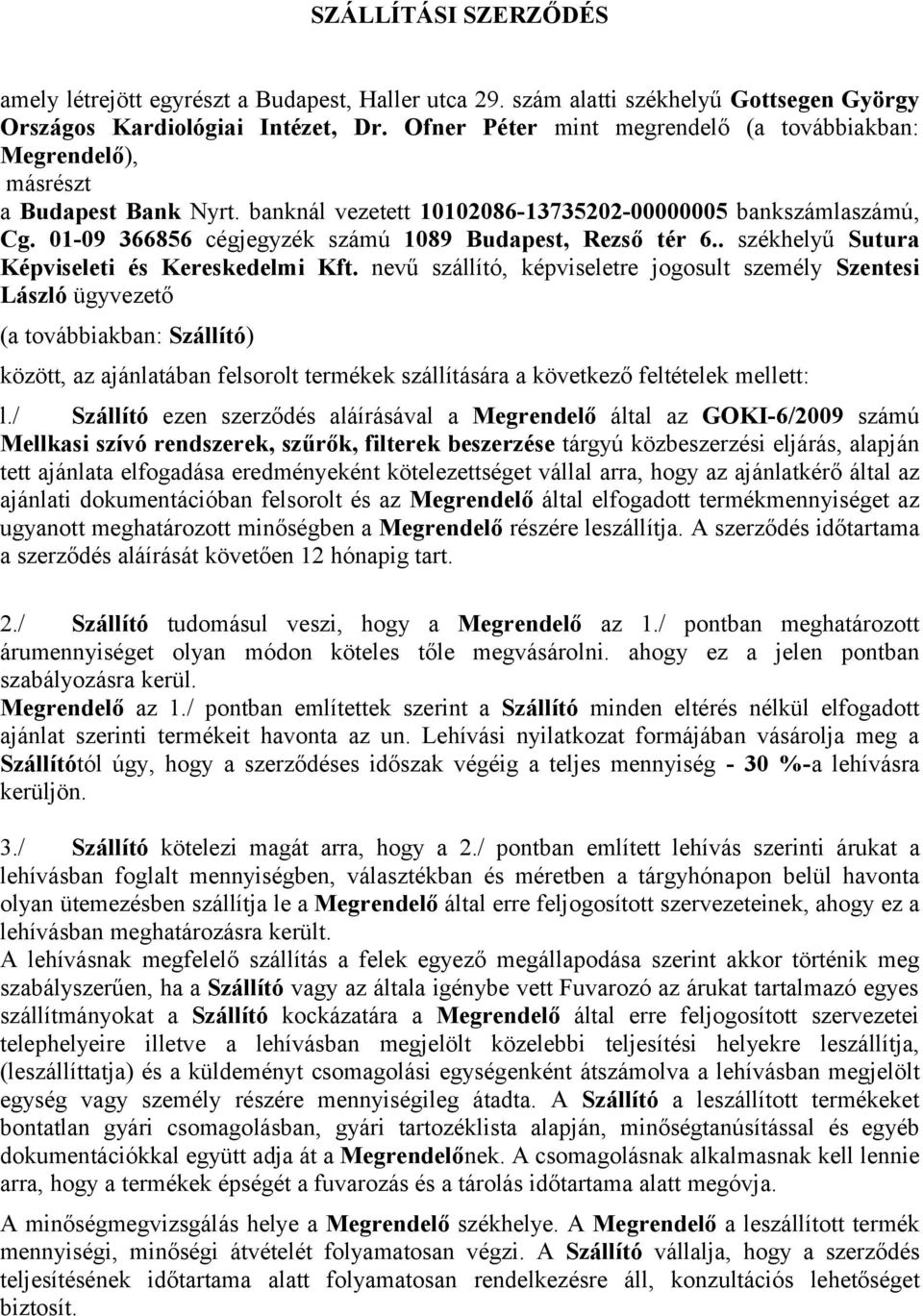 01-09 366856 cégjegyzék számú 1089 Budapest, Rezső tér 6.. székhelyű Sutura Képviseleti és Kereskedelmi Kft.