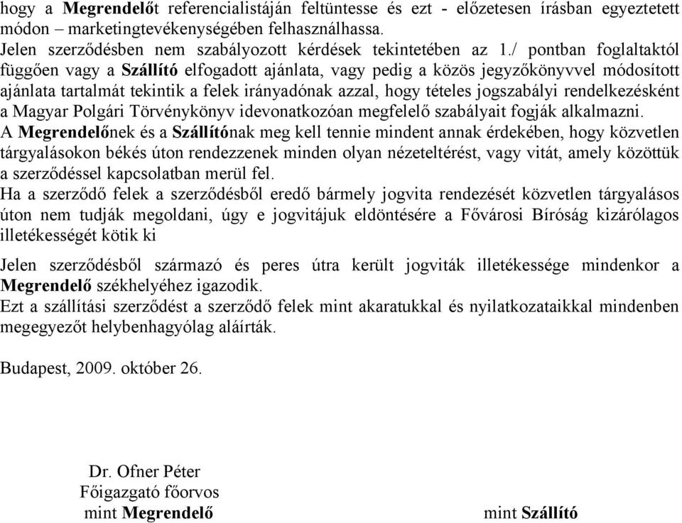 / pontban foglaltaktól függően vagy a Szállító elfogadott ajánlata, vagy pedig a közös jegyzőkönyvvel módosított ajánlata tartalmát tekintik a felek irányadónak azzal, hogy tételes jogszabályi