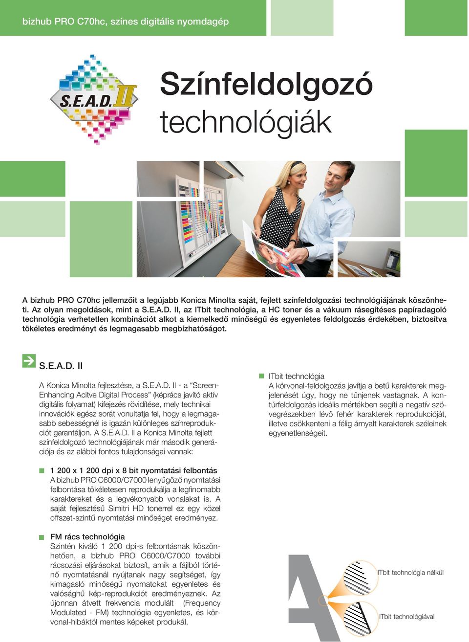 II, az ITbit technológia, a HC toner és a vákuum rásegítéses papíradagoló technológia verhetetlen kombinációt alkot a kiemelkedő minőségű és egyenletes feldolgozás érdekében, biztosítva tökéletes