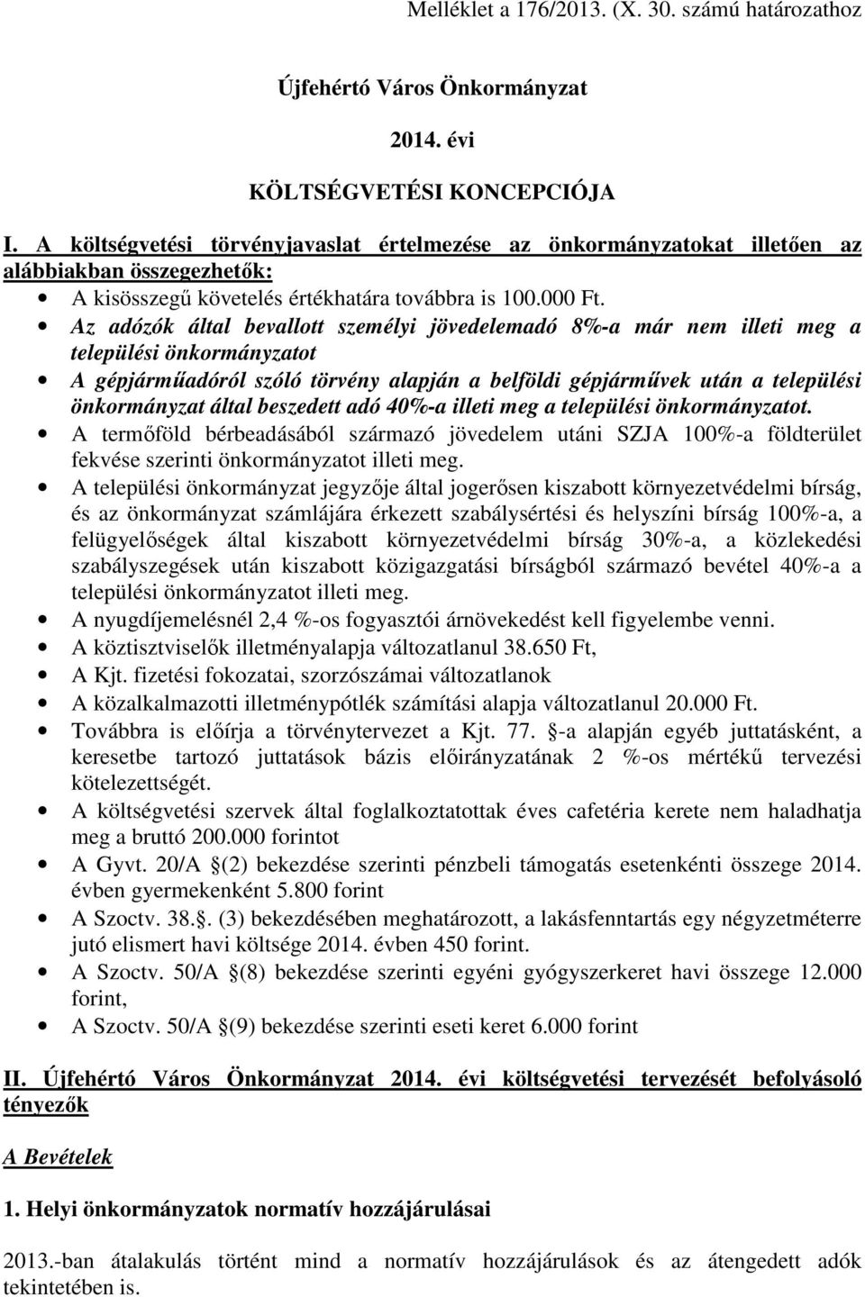 Az adózók által bevallott személyi jövedelemadó 8%-a már nem illeti meg a települési önkormányzatot A gépjárműadóról szóló törvény alapján a belföldi gépjárművek után a települési önkormányzat által