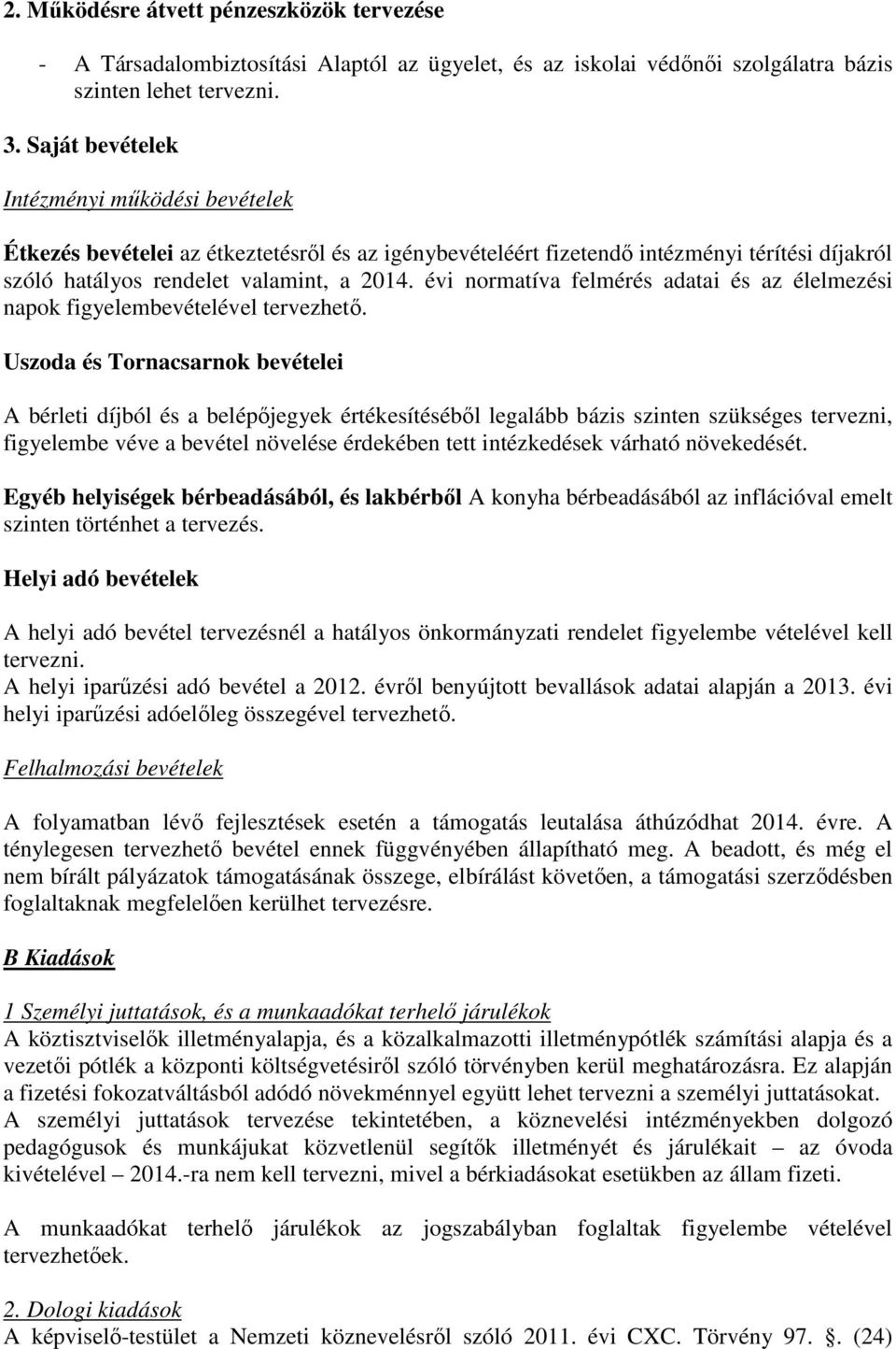 évi normatíva felmérés adatai és az élelmezési napok figyelembevételével tervezhető.