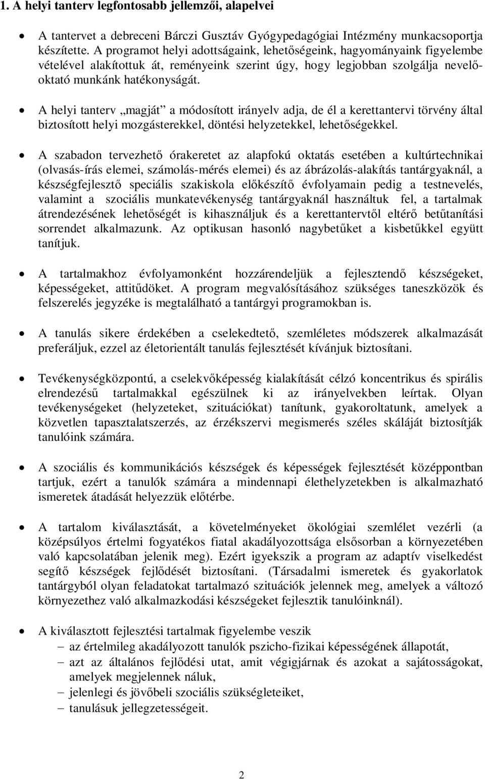 A helyi tanterv magját a módosított irányelv adja, de él a kerettantervi törvény által biztosított helyi mozgásterekkel, döntési helyzetekkel, lehetségekkel.