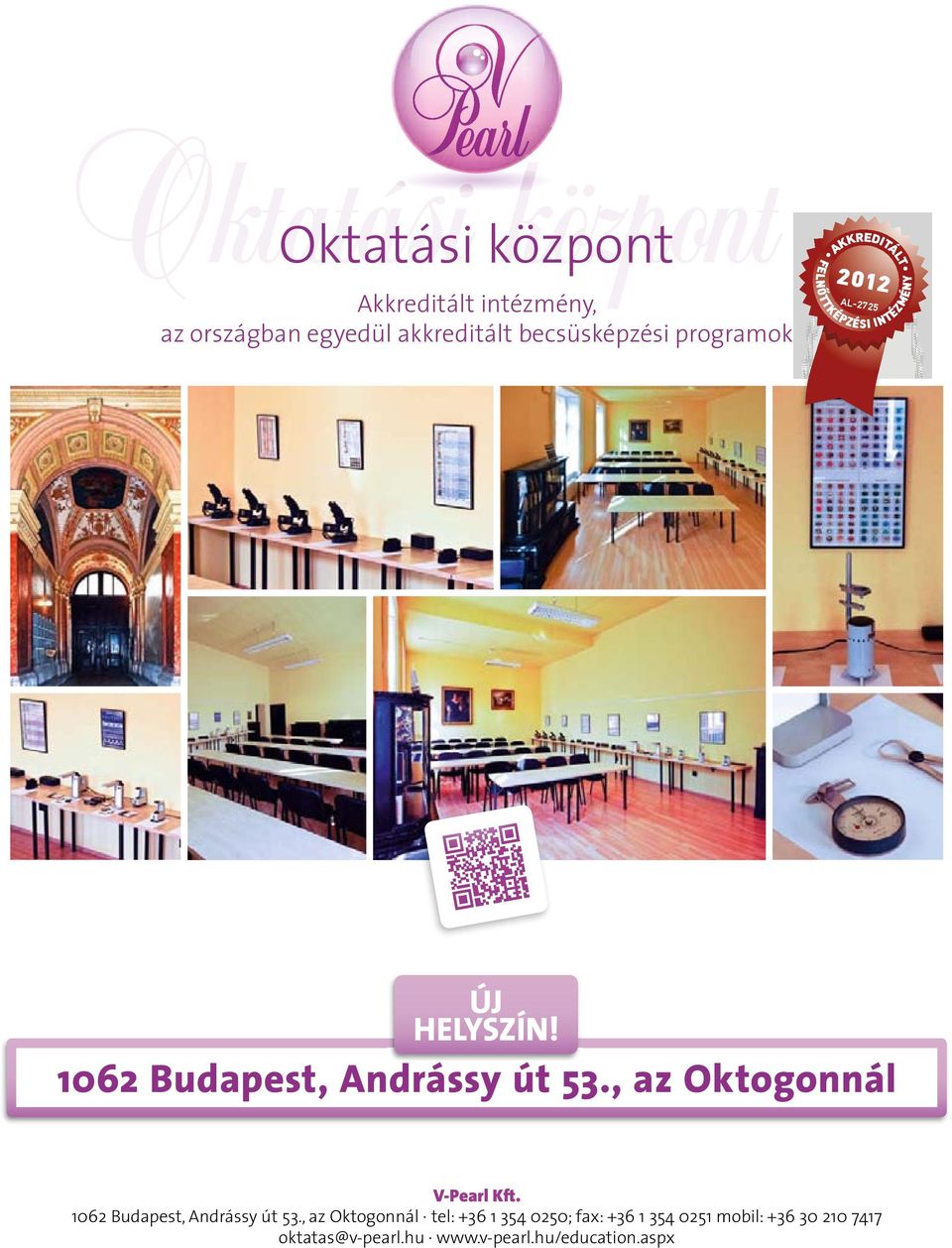 1062 Budapest, Andrássy út 53., az Oktogonnál V-Pearl Kft. 1062 Budapest, Andrássy út 53.