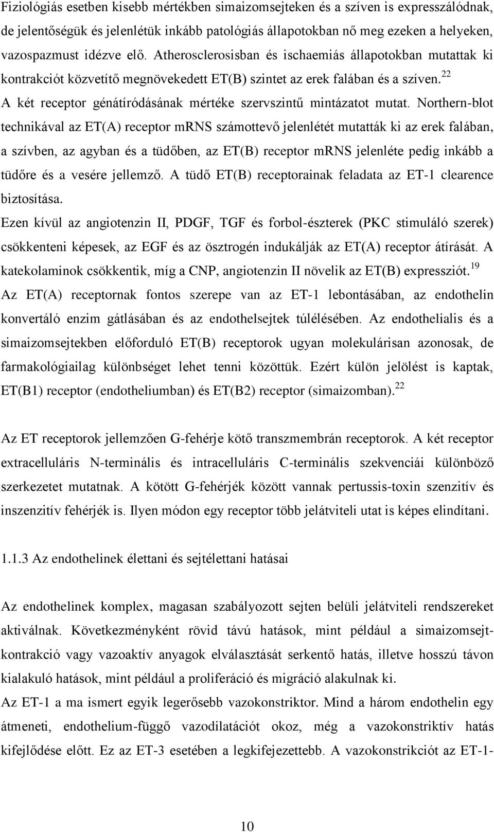 22 A két receptor génátíródásának mértéke szervszintű mintázatot mutat.