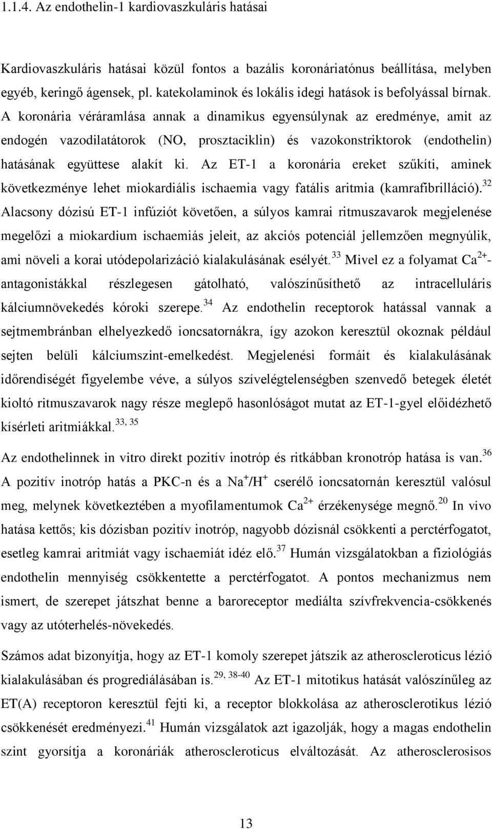 A koronária véráramlása annak a dinamikus egyensúlynak az eredménye, amit az endogén vazodilatátorok (NO, prosztaciklin) és vazokonstriktorok (endothelin) hatásának együttese alakít ki.