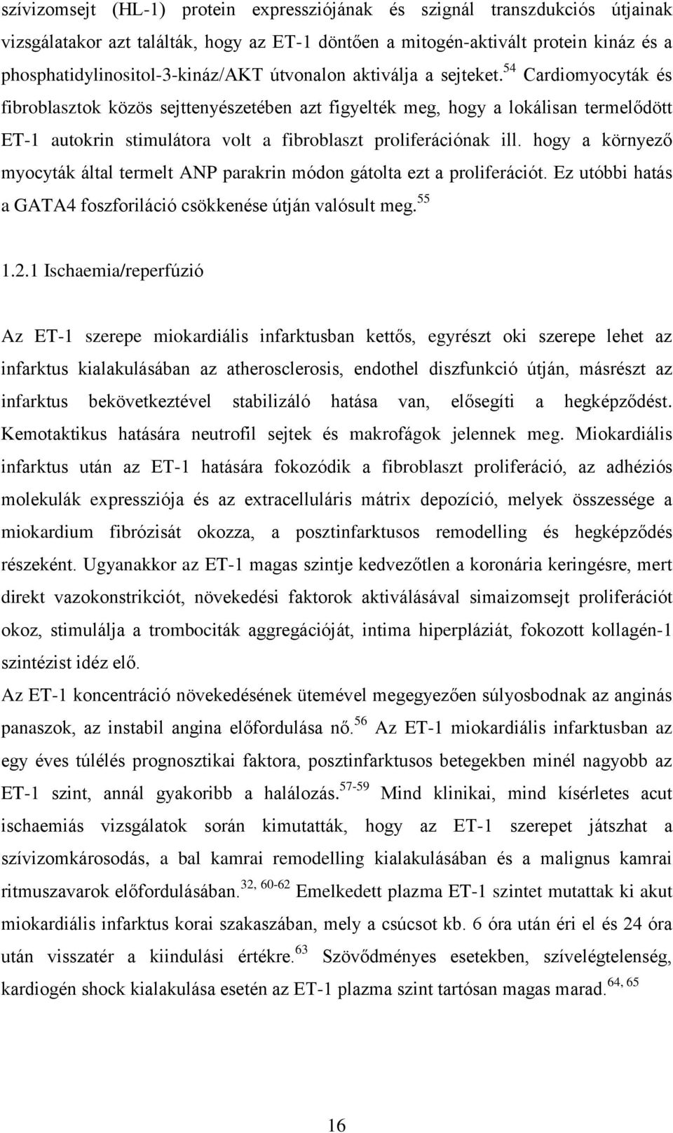 54 Cardiomyocyták és fibroblasztok közös sejttenyészetében azt figyelték meg, hogy a lokálisan termelődött ET-1 autokrin stimulátora volt a fibroblaszt proliferációnak ill.