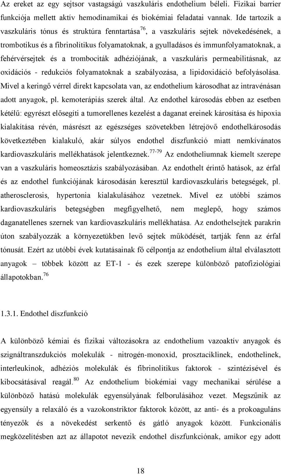 fehérvérsejtek és a trombociták adhéziójának, a vaszkuláris permeabilitásnak, az oxidációs - redukciós folyamatoknak a szabályozása, a lipidoxidáció befolyásolása.