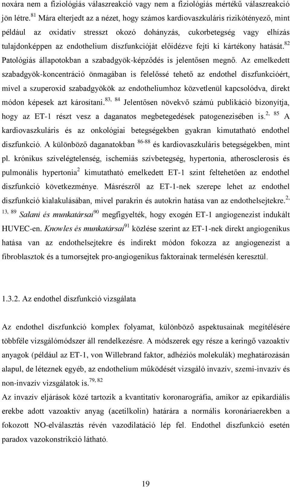 előidézve fejti ki kártékony hatását. 82 Patológiás állapotokban a szabadgyök-képződés is jelentősen megnő.