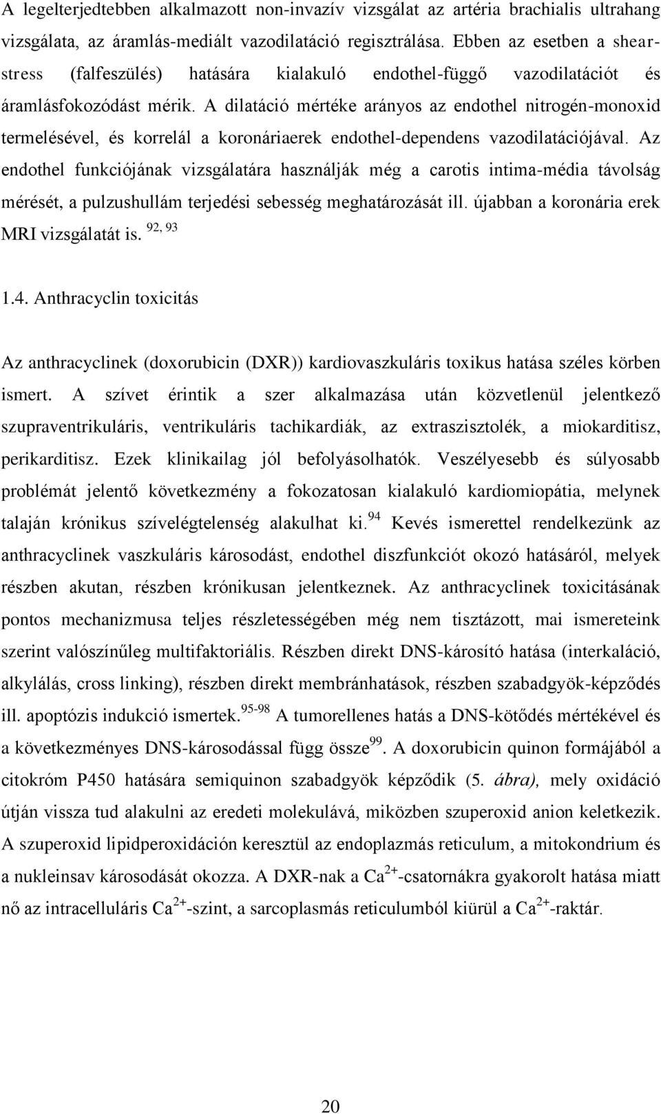 A dilatáció mértéke arányos az endothel nitrogén-monoxid termelésével, és korrelál a koronáriaerek endothel-dependens vazodilatációjával.