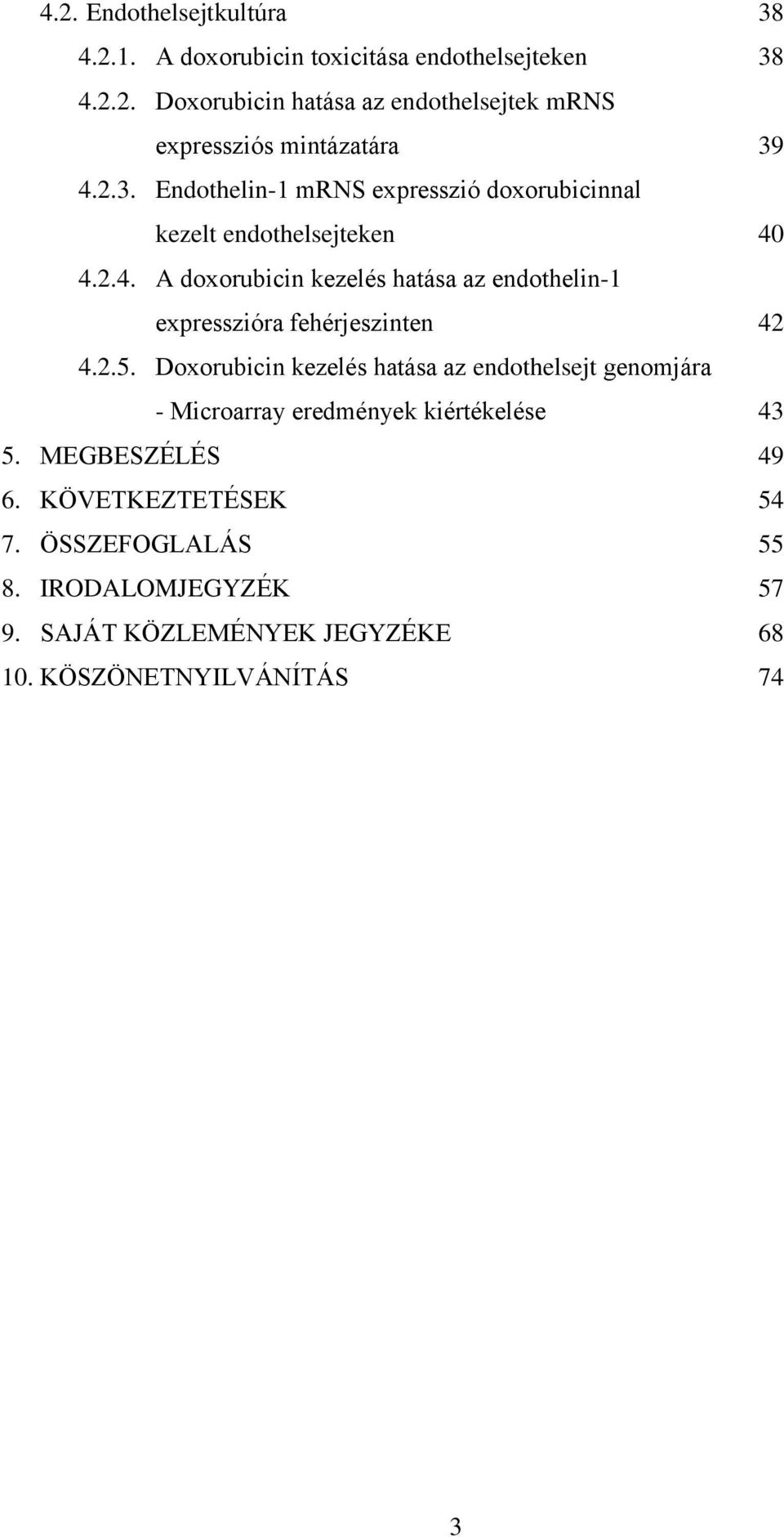 4.2.4. A doxorubicin kezelés hatása az endothelin-1 expresszióra fehérjeszinten 42 4.2.5.