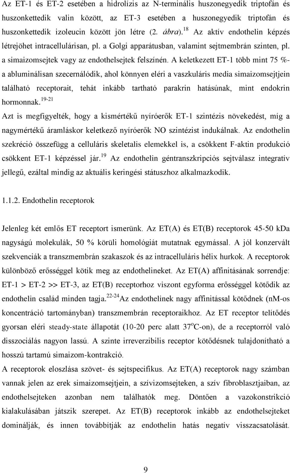 A keletkezett ET-1 több mint 75 %- a abluminálisan szecernálódik, ahol könnyen eléri a vaszkuláris media simaizomsejtjein található receptorait, tehát inkább tartható parakrin hatásúnak, mint