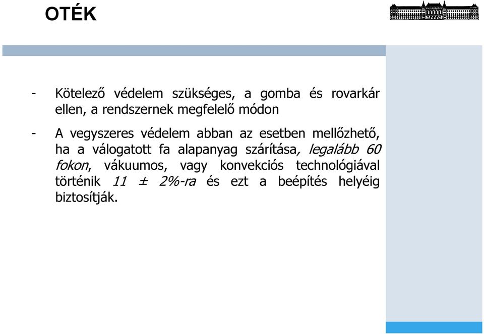 válogatott fa alapanyag szárítása, legalább 60 fokon, vákuumos, vagy