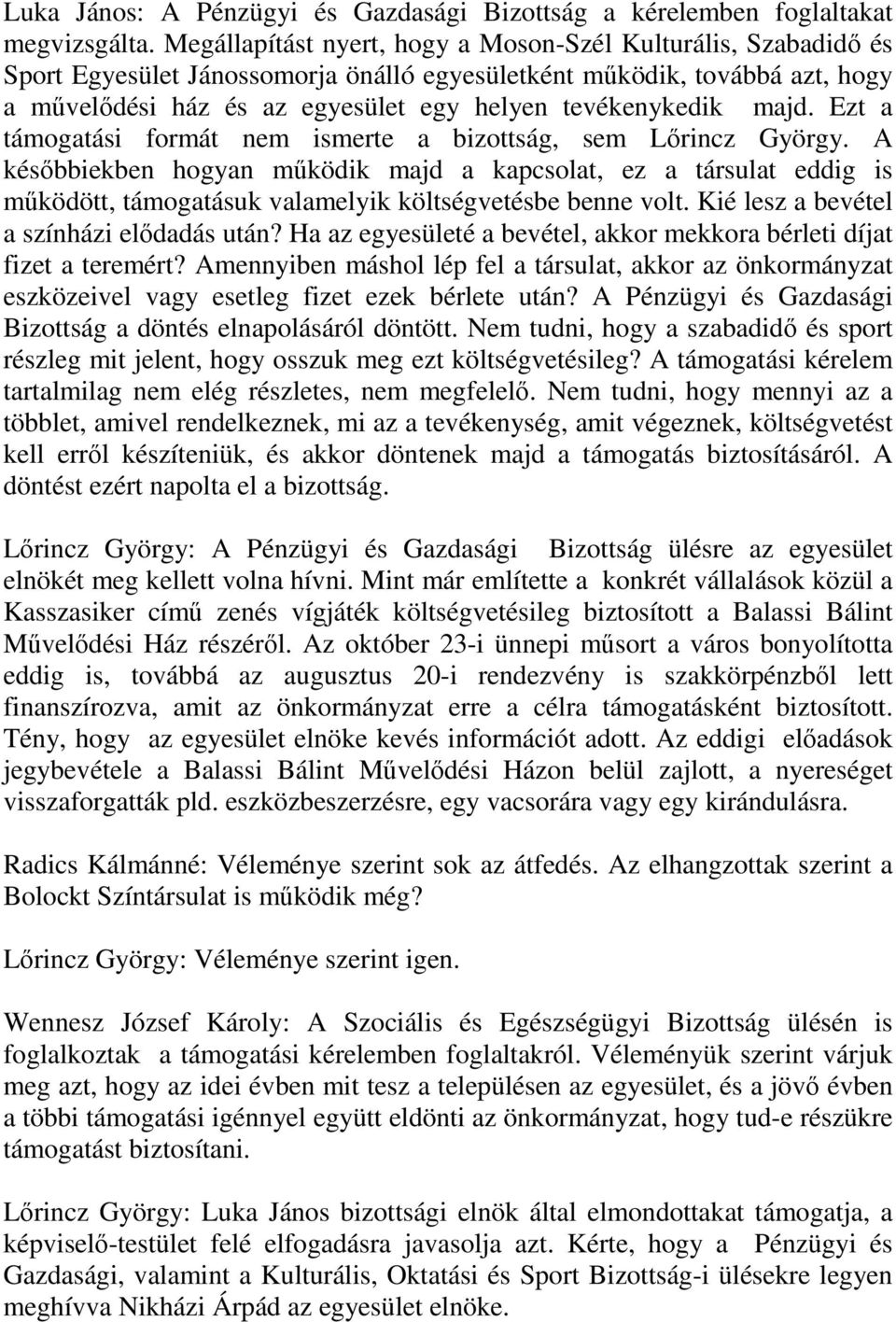 majd. Ezt a támogatási formát nem ismerte a bizottság, sem Lőrincz György.