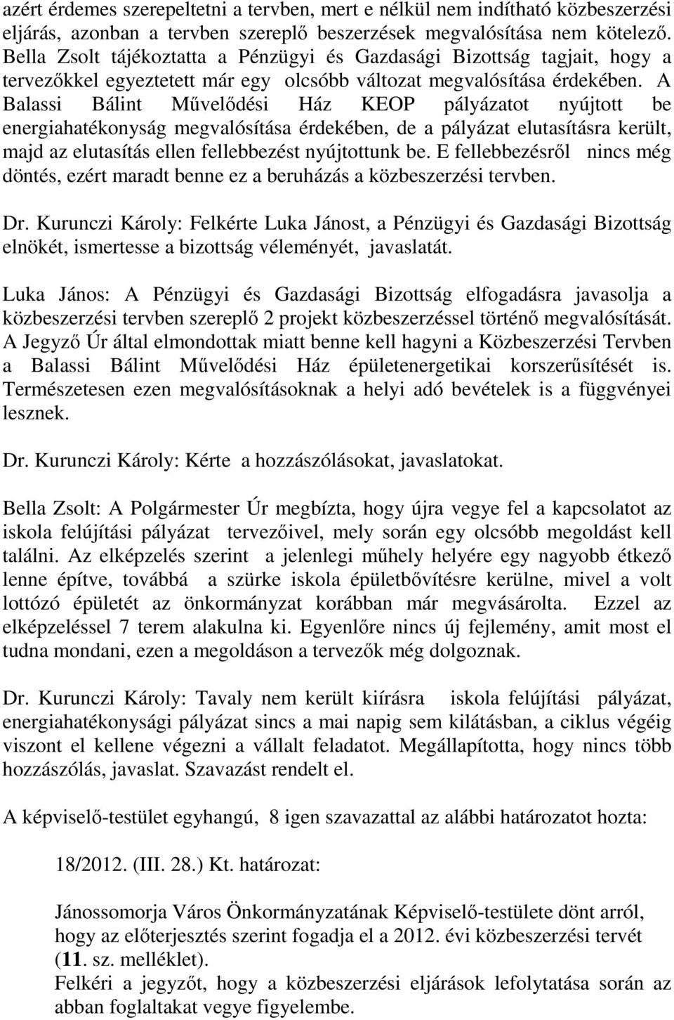 A Balassi Bálint Művelődési Ház KEOP pályázatot nyújtott be energiahatékonyság megvalósítása érdekében, de a pályázat elutasításra került, majd az elutasítás ellen fellebbezést nyújtottunk be.