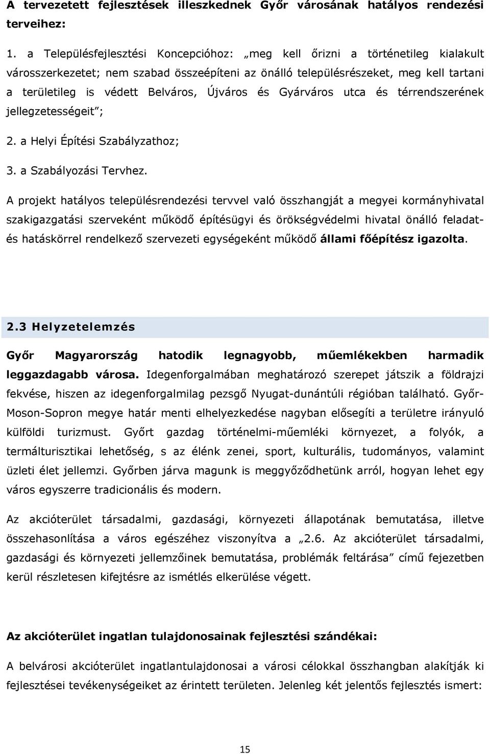 Újváros és Gyárváros utca és térrendszerének jellegzetességeit ; 2. a Helyi Építési Szabályzathoz; 3. a Szabályozási Tervhez.