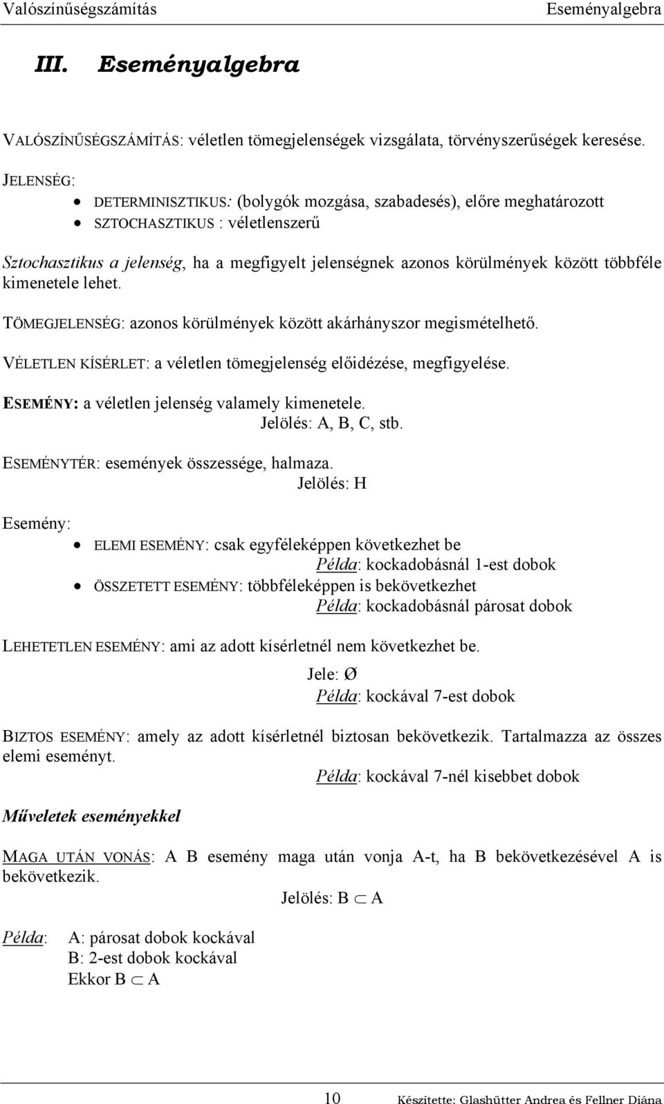 lehet. TÖMEGJELENSÉG: azoos örülméye özött aárháyszor megismételhető. VÉLETLEN KÍSÉRLET: a véletle tömegjeleség előidézése, megfigyelése. ESEMÉNY: a véletle jeleség valamely imeetele.