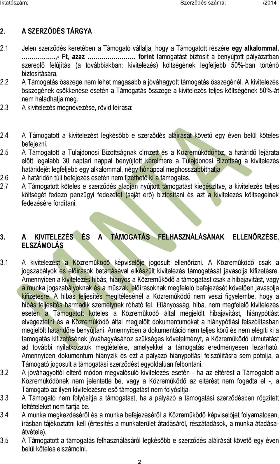 2 A Támogatás összege nem lehet magasabb a jóváhagyott támogatás összegénél. A kivitelezés összegének csökkenése esetén a Támogatás összege a kivitelezés teljes költségének 50%-át nem haladhatja meg.